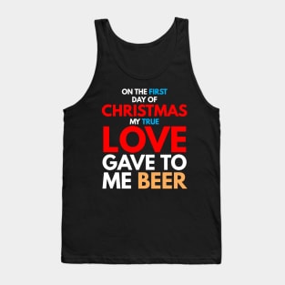 on the first day of CHRISTMAS my true love gave to me beer T-Shirt Tank Top